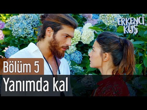 Erkenci Kuş 5. Bölüm - Yanımda Kal