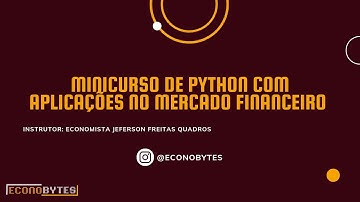 Minicurso de Python com aplicações no mercado financeiro - Econobytes