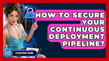 How To Secure Your Continuous Deployment Pipeline? - Cloud Stack Studio