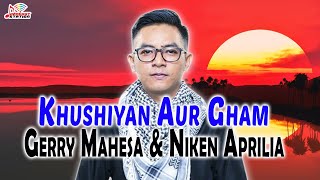 Gerry Mahesa \u0026 Niken Aprilia - Khushiyan Aur Gham (Official Music Video)
