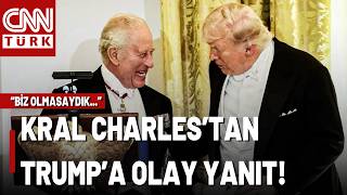 Kral Charles, Trump'ın Yüzüne Söyledi: \