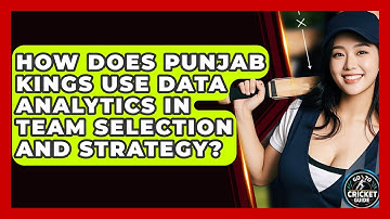 How Does Punjab Kings Use Data Analytics In Team Selection And Strategy? - Go-To Cricket Guide