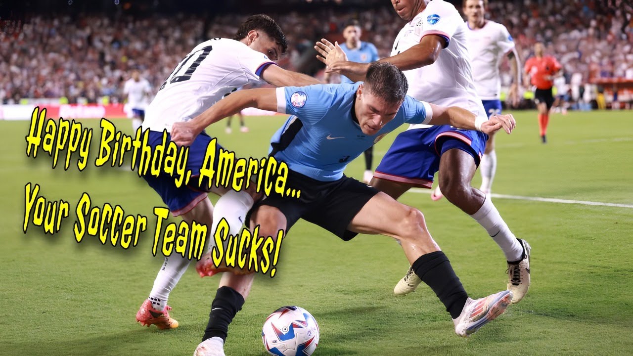 Happy Birthday America...Your Soccer Team Sucks!