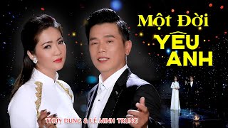 Một Đời Yêu Anh - Thuỵ Dung & Lê Minh Trung | Song ca Bolero nghe đắm đuối con tim