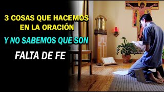 🚨3 COSAS QUE HACEMOS EN LA ORACIÓN Y NO SABEMOS QUE SON FALTA DE FE by Sagrario de Amor 8,804 views 2 months ago 13 minutes, 45 seconds