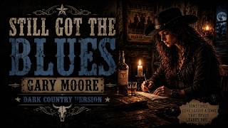 🎵 Still Got the Blues – Gary Moore | Dark Country Version | Lyrics Dark Country