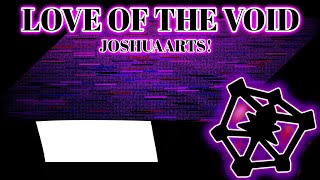 LOVE OF THE VOID - NULLSCAPE UST - JOSHUAARTS