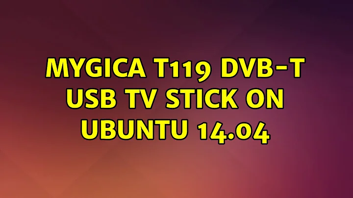 Ubuntu: Mygica t119 DVB-T USB TV Stick on Ubuntu 14.04