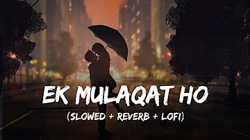 Ek Mulaqat - Lofi Mix | Slowed + Reverb | Jubin Nautiyal | Sonali Cable | SSR Lofi