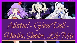 Video thumbnail of "Aikatsu! - Glass Doll - Yurika, Sumire, Lily Mix"