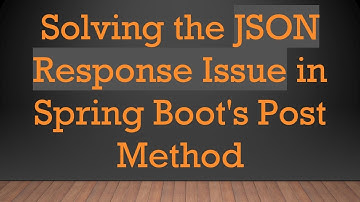 Solving the JSON Response Issue in Spring Boot
