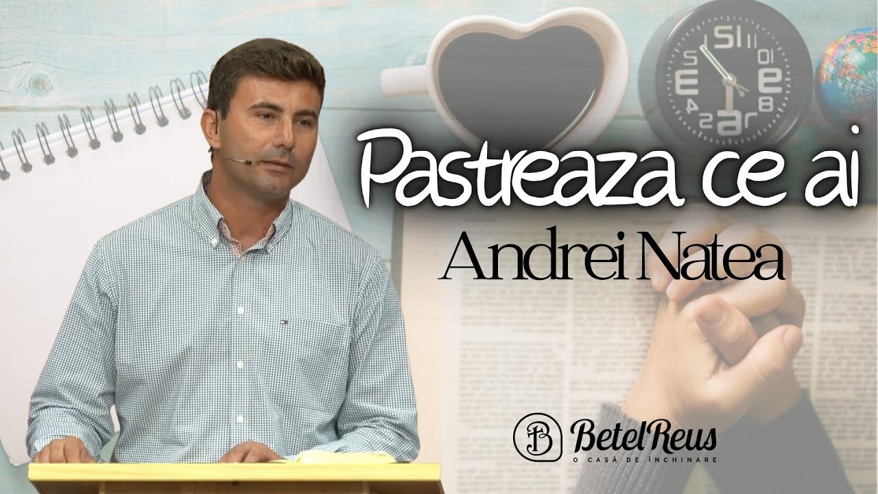 Andrei Natea | Pastreaza ce ai | Betel Reus |
