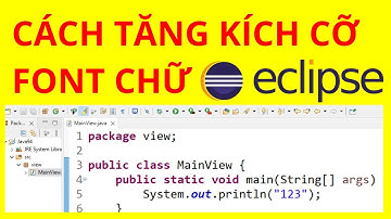 IDE - Cách tăng kích cỡ chữ trong Eclipse