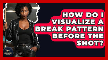 How Do I Visualize A Break Pattern Before The Shot? - Billiards Hustlers