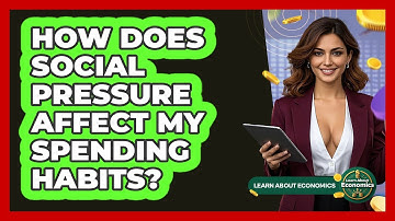 How Does Social Pressure Affect My Spending Habits? - Learn About Economics