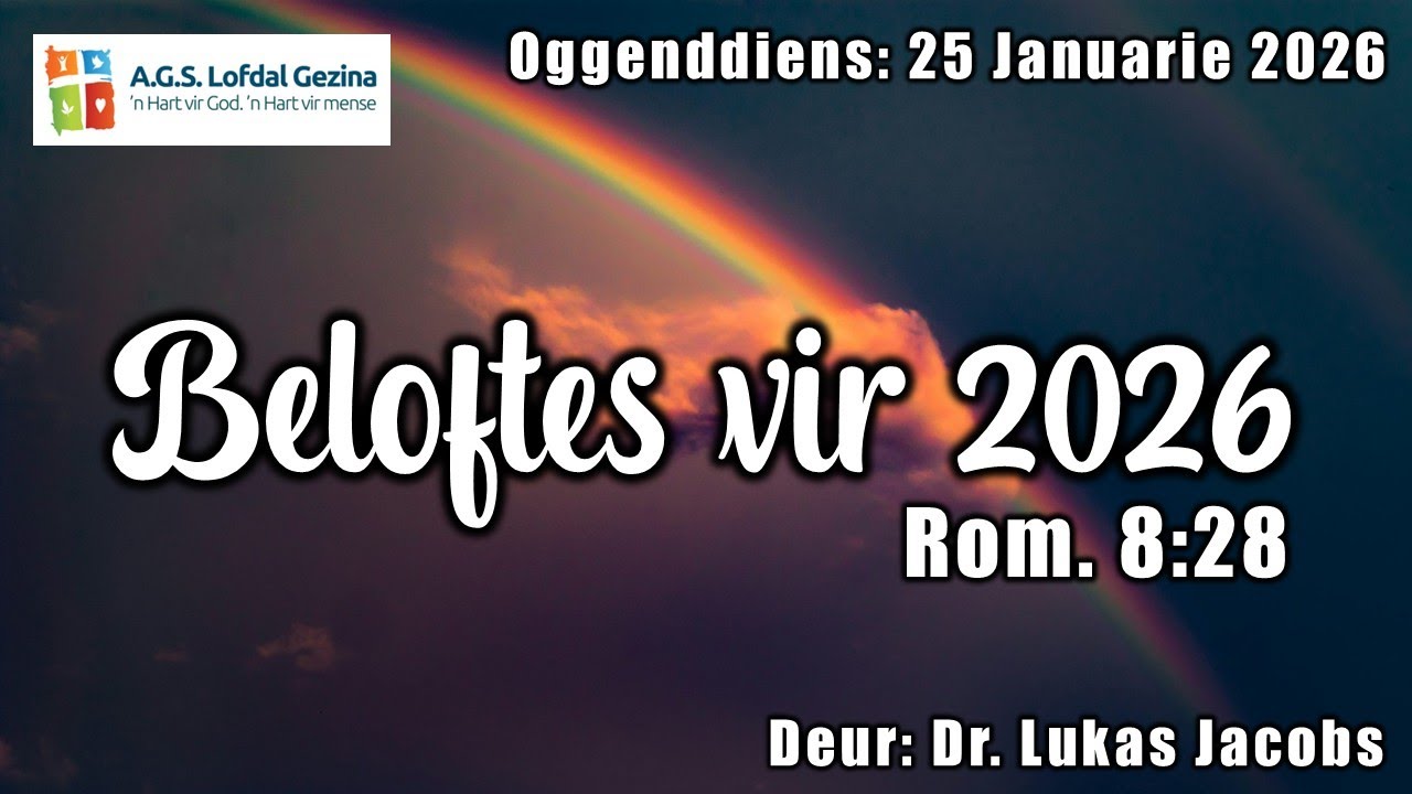 Oggenddiens: Beloftes vir 2026. Rom. 8:28. Deur Dr. Lukas Jacobs. 25 Januarie 2026.