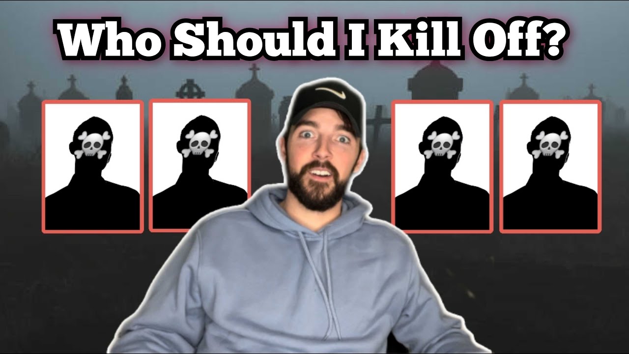 Which Characters Am I MOST Tempted To KILL OFF YouTube