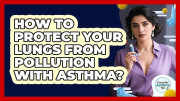 How To Protect Your Lungs From Pollution With Asthma?