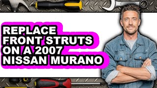 How to Replace Front Struts on a 2007 Nissan Murano (Only Way) How to Replace Front Struts on a 2007 Nissan Murano (Only Way)