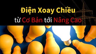 Dòng Điện Xoay Chiều từ cơ bản tới nâng cao | Tri Thức Nhân Loại