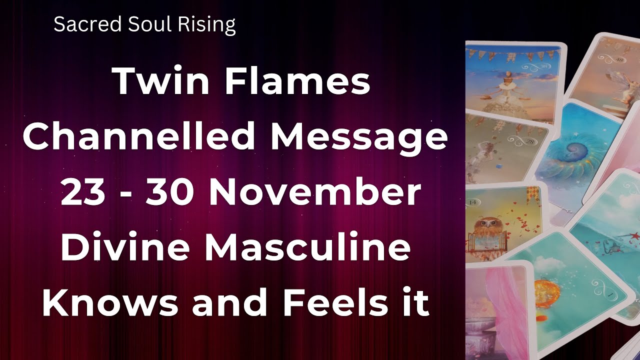 Twin Flames Channelled Message 23 -30 November - Divine Masculine Feels ...