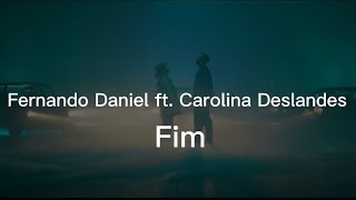 Fernando Daniel ft. Carolina Deslandes- Fim- Letra