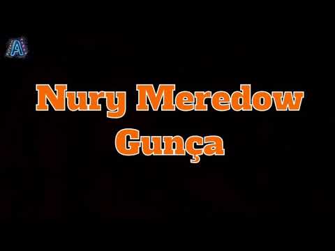 Nury Meredow - Guncha . Aydymlar tekst