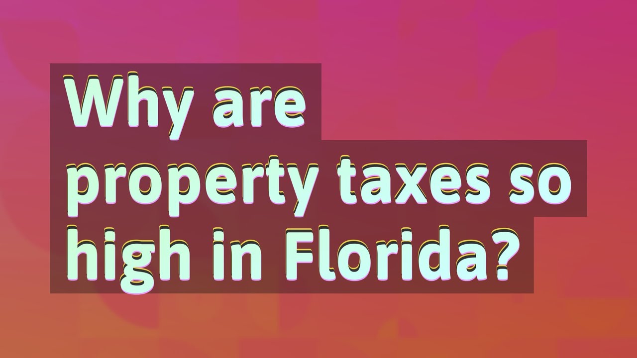 why-are-property-taxes-so-high-in-florida-youtube