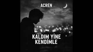 Acren - Kaldım Yine Kendimle (