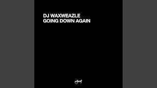 Video thumbnail of "DJ Waxweazle - Going Down Again"