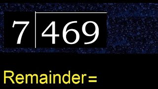 Divide 469 by 7 , remainder  . Division with 1 Digit Divisors . How to do