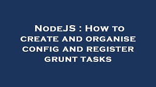 NodeJS : How to create and organise config and register grunt tasks