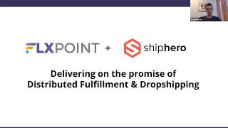 Flxpoint + Shiphero Webinar: Delivering on the Promise of Distributed Fulfillment & Dropshipping