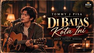 DI BATAS KOTA INI – TOMMY J. PISA | REMAKE POPDUT MODERN 2026 BIKIN BAPER! | BUCIN KOPLODUT