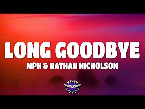 MPH, Nathan Nicholson - Long Goodbye (Lyrics)