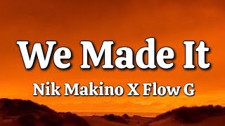 We Made It - Nik Makino X Flow G (Lyrics)