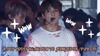 KPOP Idols Reaction to Jungkook Part II (Compilation)