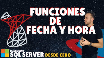 Funciones de FECHA y HORA en SQL Server - #16 Microsoft SQL Server desde cero