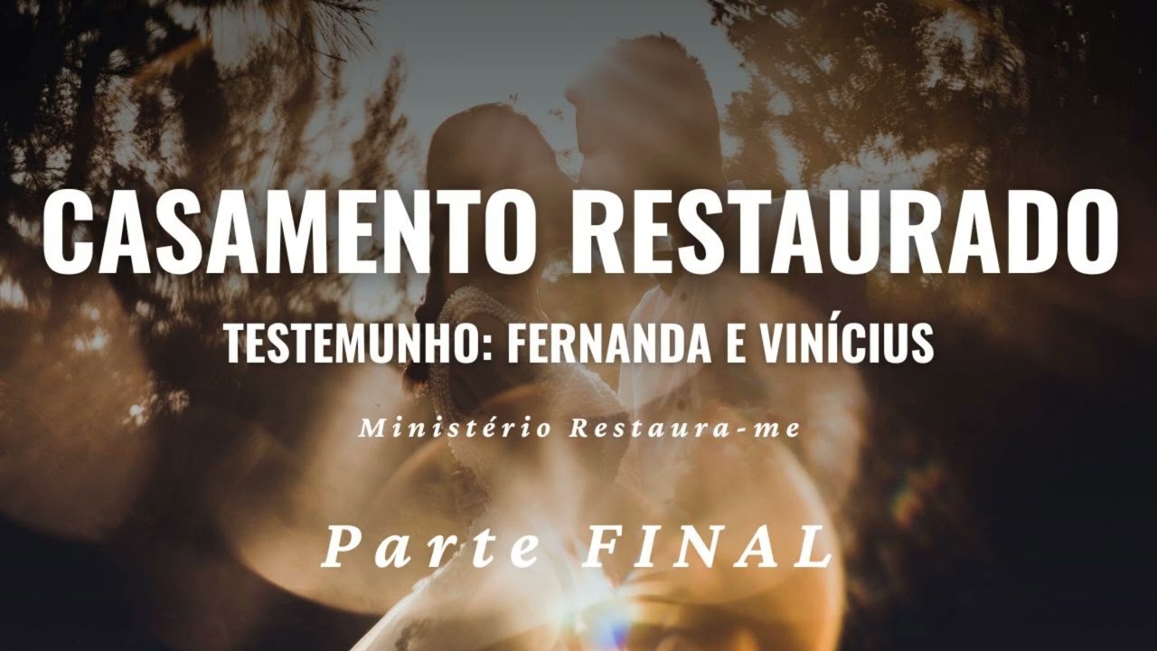 Testemunho De Casamento Restaurado Da Ruína à Restauração - Fernanda & Vinícius / 4 anos - Final