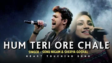 Hum Teri Ore Chale - Sonu Nigam, Shreya Ghoshal | Best Hindi Songs | Lyrics Mania