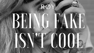 RØY - BEING FAKE ISN'T COOL