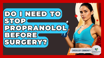 Do I Need To Stop Propranolol Before Surgery? - Cardiology Community