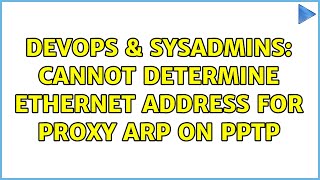 DevOps & SysAdmins: Cannot determine ethernet address for proxy ARP on PPTP