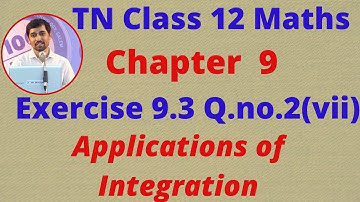 TN Class 12 Maths Chapter 9  Applications of Integration Exercise 9.3 Sum 2(vii)
