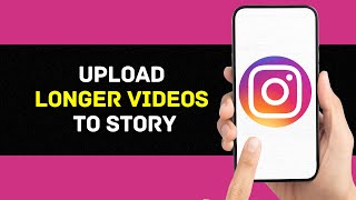 How to Upload Longer Videos To Instagram Story (Full guide)