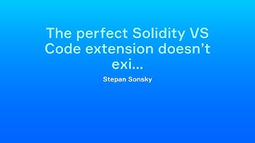 Stepan Sonsky - The perfect Solidity VS Code extension doesn’t exi…
