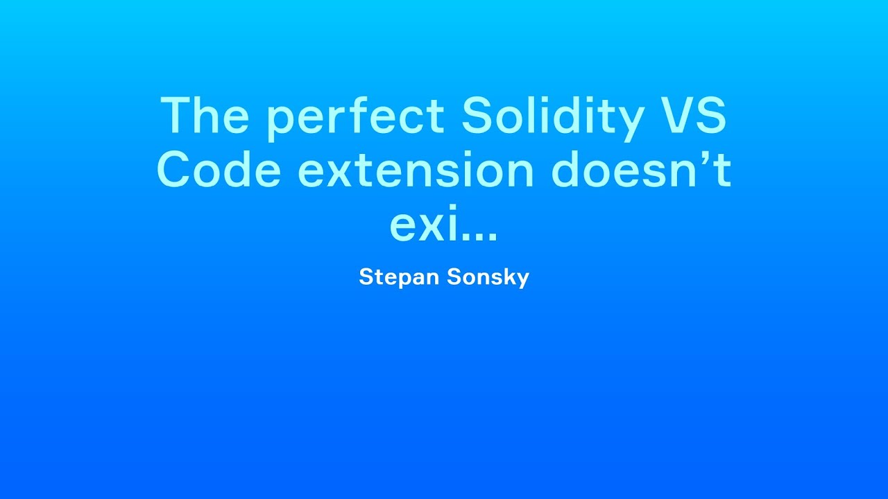 Stepan Sonsky - The perfect Solidity VS Code extension doesn’t exi ...