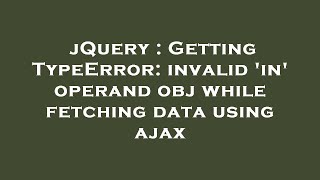 Celebrity jQuery : Getting TypeError: invalid 'in' operand obj while fetching data using ajax Net Worth
