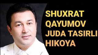 Шухрат Каюмов - Жуда тасирли хикоя//Shuhrat Qayumov-Juda ta‘sirli xikoya