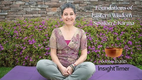 Foundations of #Eastern #Wisdom – Session 2: #Karma #EasternWisdom @InsightTimerApp